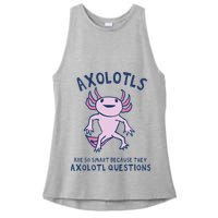 Axolotls Are So Smart Because They Axolotl Questions Ladies PosiCharge Tri-Blend Wicking Tank