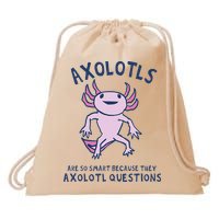 Axolotls Are So Smart Because They Axolotl Questions Drawstring Bag