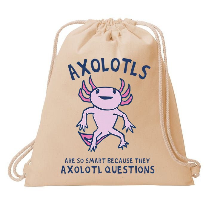 Axolotls Are So Smart Because They Axolotl Questions Drawstring Bag