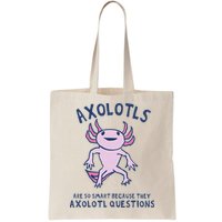 Axolotls Are So Smart Because They Axolotl Questions Bag
