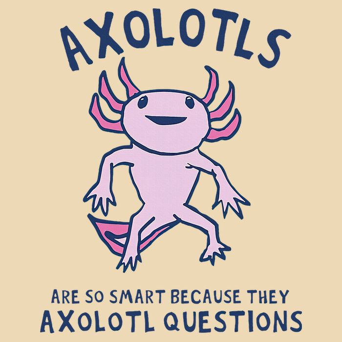 Axolotls Are So Smart Because They Axolotl Questions Bag