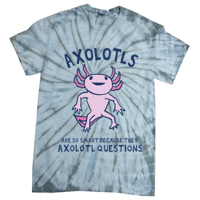 Axolotls Are So Smart Because They Axolotl Questions Tie-Dye T-Shirt