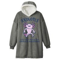 Axolotls Are So Smart Because They Axolotl Questions Hooded Wearable Blanket