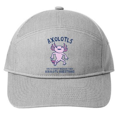 Axolotls Are So Smart Because They Axolotl Questions 7-Panel Snapback Hat