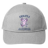 Axolotls Are So Smart Because They Axolotl Questions 7-Panel Snapback Hat