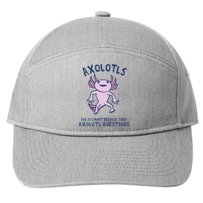 Axolotls Are So Smart Because They Axolotl Questions 7-Panel Snapback Hat