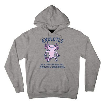 Axolotls Are So Smart Because They Axolotl Questions Tall Hoodie
