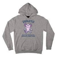 Axolotls Are So Smart Because They Axolotl Questions Tall Hoodie