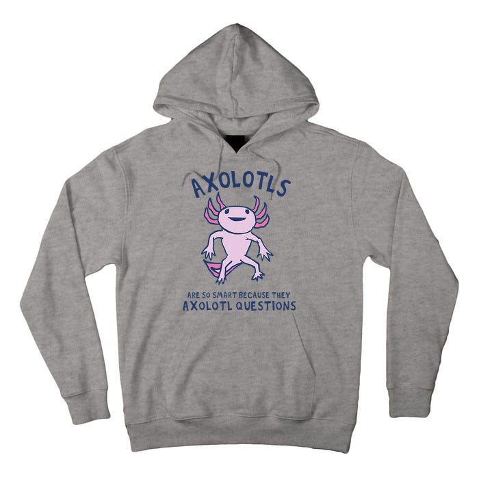 Axolotls Are So Smart Because They Axolotl Questions Tall Hoodie