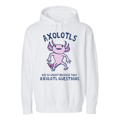 Axolotls Are So Smart Because They Axolotl Questions Garment-Dyed Fleece Hoodie