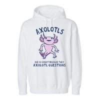 Axolotls Are So Smart Because They Axolotl Questions Garment-Dyed Fleece Hoodie