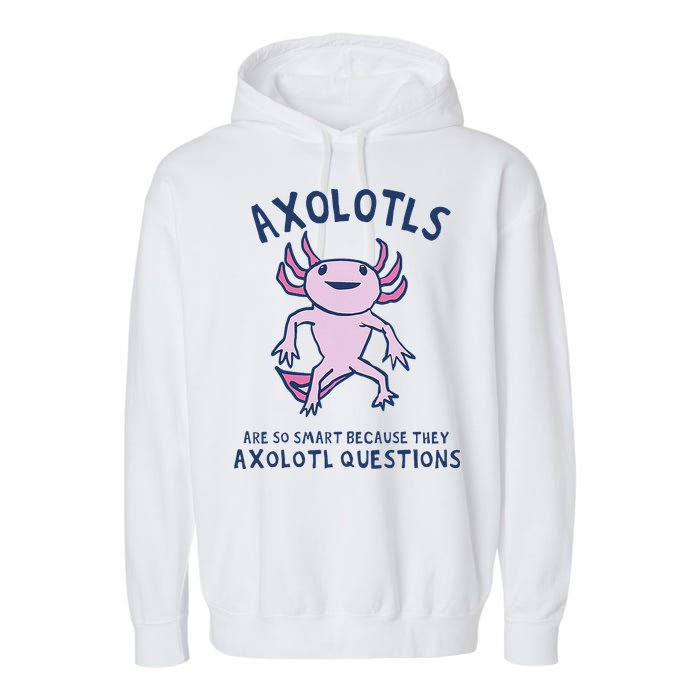 Axolotls Are So Smart Because They Axolotl Questions Garment-Dyed Fleece Hoodie