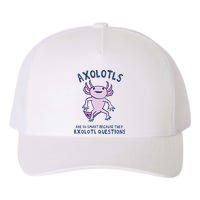 Axolotls Are So Smart Because They Axolotl Questions Yupoong Adult 5-Panel Trucker Hat