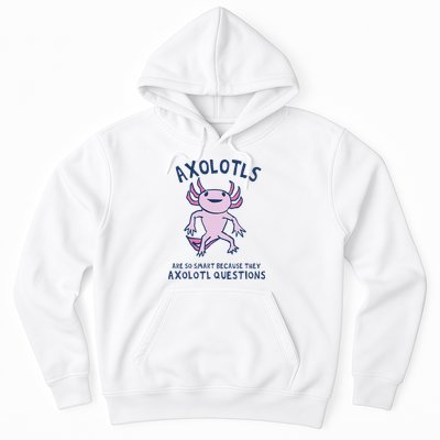 Axolotls Are So Smart Because They Axolotl Questions Hoodie