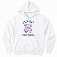 Axolotls Are So Smart Because They Axolotl Questions Hoodie