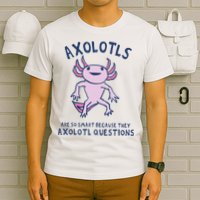 Axolotls Are So Smart Because They Axolotl Questions T-Shirt