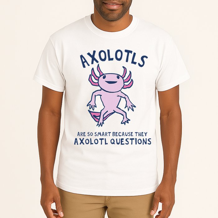 Axolotls Are So Smart Because They Axolotl Questions Tall T-Shirt