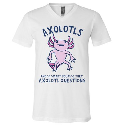 Axolotls Are So Smart Because They Axolotl Questions V-Neck T-Shirt