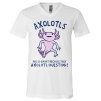 Axolotls Are So Smart Because They Axolotl Questions V-Neck T-Shirt