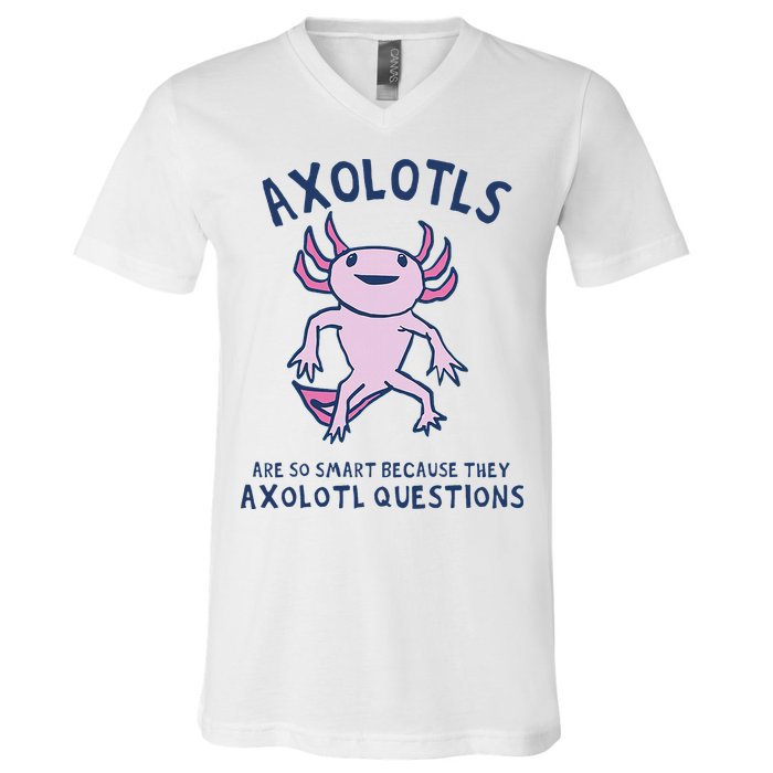 Axolotls Are So Smart Because They Axolotl Questions V-Neck T-Shirt