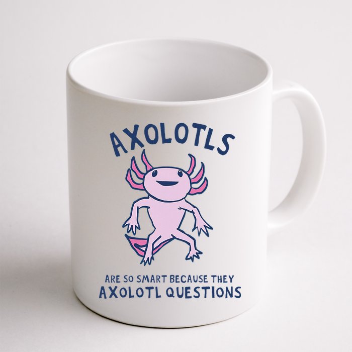 Axolotls Are So Smart Because They Axolotl Questions Mug