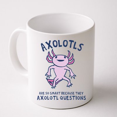 Axolotls Are So Smart Because They Axolotl Questions Mug