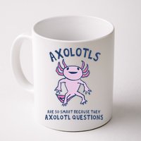 Axolotls Are So Smart Because They Axolotl Questions Mug