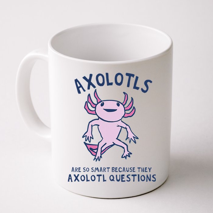 Axolotls Are So Smart Because They Axolotl Questions Mug