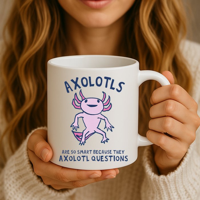 Axolotls Are So Smart Because They Axolotl Questions Mug
