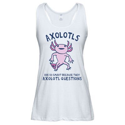 Axolotls Are So Smart Because They Axolotl Questions Ladies Essential Flowy Tank
