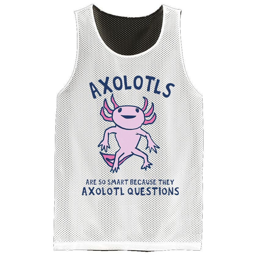 Axolotls Are So Smart Because They Axolotl Questions Mesh Reversible Basketball Jersey Tank