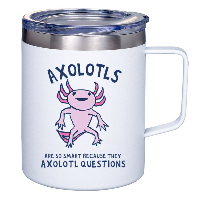 Axolotls Are So Smart Because They Axolotl Questions 12oz Stainless Steel Coffee Mug