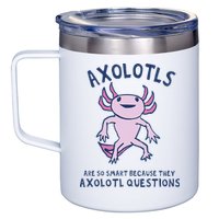 Axolotls Are So Smart Because They Axolotl Questions 12oz Stainless Steel Coffee Mug