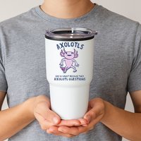 Axolotls Are So Smart Because They Axolotl Questions Tumbler