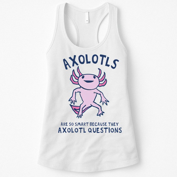 Axolotls Are So Smart Because They Axolotl Questions Womens Tank Top