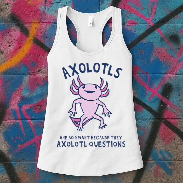 Axolotls Are So Smart Because They Axolotl Questions Womens Tank Top