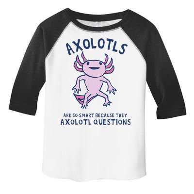 Axolotls Are So Smart Because They Axolotl Questions Toddler Fine Jersey T-Shirt