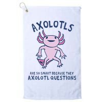 Axolotls Are So Smart Because They Axolotl Questions Golf Towel