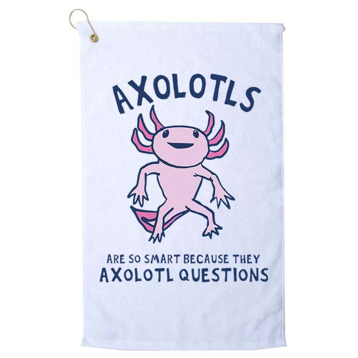 Axolotls Are So Smart Because They Axolotl Questions Golf Towel