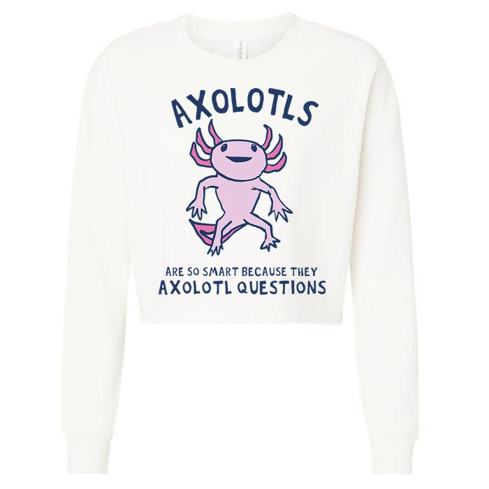 Axolotls Are So Smart Because They Axolotl Questions Cropped Pullover Crew
