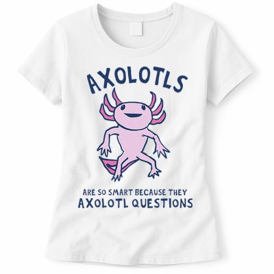 Axolotls Are So Smart Because They Axolotl Questions Womens T-Shirt