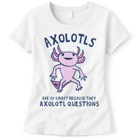 Axolotls Are So Smart Because They Axolotl Questions Womens T-Shirt