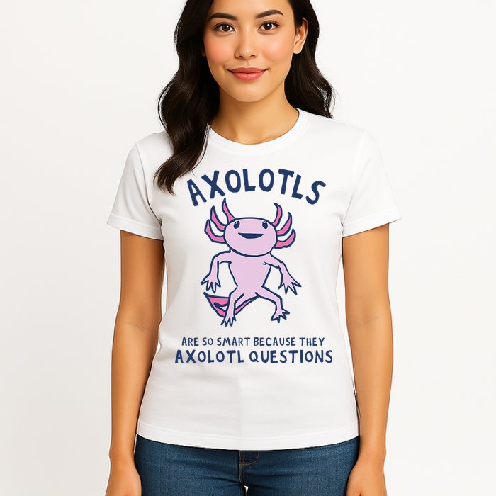 Axolotls Are So Smart Because They Axolotl Questions Womens T-Shirt
