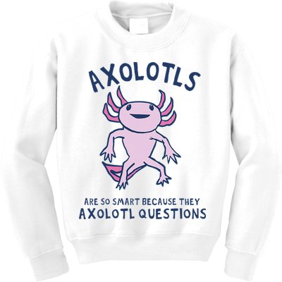 Axolotls Are So Smart Because They Axolotl Questions Kids Sweatshirt