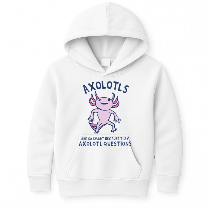 Axolotls Are So Smart Because They Axolotl Questions Kids Hoodie