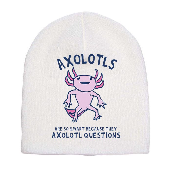 Axolotls Are So Smart Because They Axolotl Questions Short Acrylic Beanie