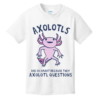 Axolotls Are So Smart Because They Axolotl Questions Kids T-Shirt