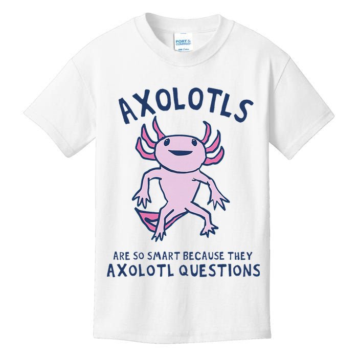 Axolotls Are So Smart Because They Axolotl Questions Kids T-Shirt