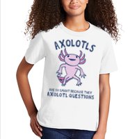 Axolotls Are So Smart Because They Axolotl Questions Kids T-Shirt