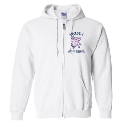 Axolotls Are So Smart Because They Axolotl Questions Full Zip Hoodie